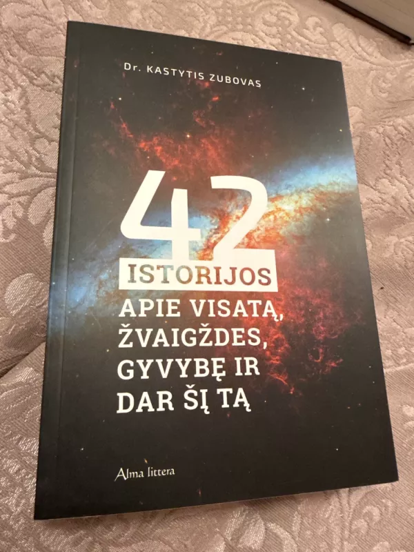 42 istorijos apie visatą, žvaigždes, gyvybę ir dar šį tą - Dr. Kastytis Zubovas, knyga 2