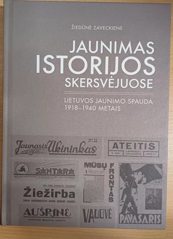 Jaunimas istorijos skersvėjuose. Lietuvos jaunimo spauda 1918–1940 metais - Žiedūnė Zaveckienė, knyga 2