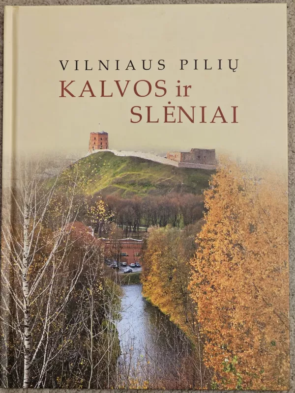Vilniaus pilių kalvos ir slėniai - Vidas Mikulėnas, Stanislovas Patkauskas, Jonas Satkūnas, Laima Vileikienė Sudarytojas Donaldas Andziulis, knyga 2