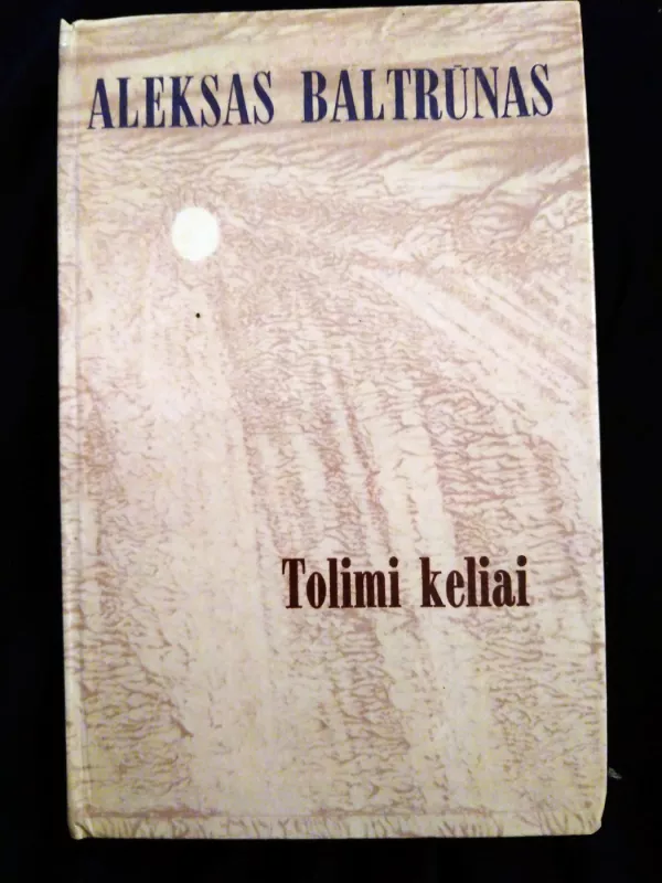Tolimi keliai - Aleksas Baltrūnas, knyga 2