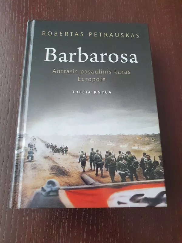 Barbarosa. Antrasis pasaulinis karas Europoje. Trečia knyga - Robertas Petrauskas, knyga 2