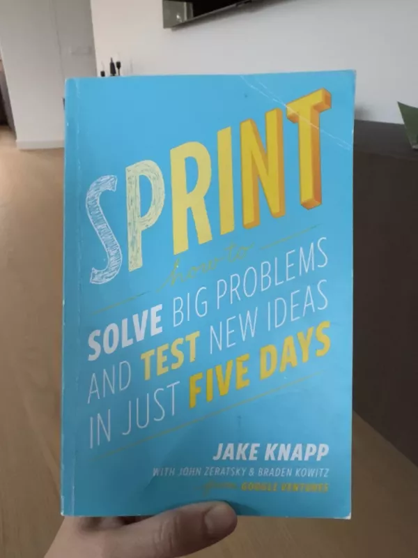 SPRINT: How to solve big problems and test new ideas in just five days - Jake Knapp, knyga 2