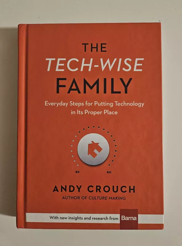 The Tech-Wise Family: Everyday Steps for Putting Technology in Its Proper Place - Andy Crouch , knyga 2