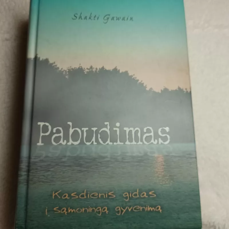 Pabudimas. Kasdienis gidas į sąmoningą gyvenimą - Shakti Gawain, knyga 2