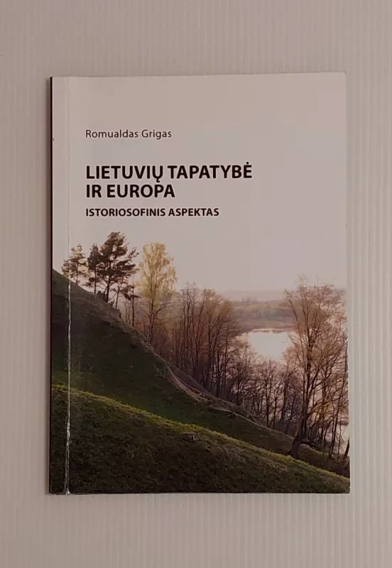 Lietuvių tapatybė ir Europa: istoriosofinis aspektas - Romualdas Grigas, knyga 2