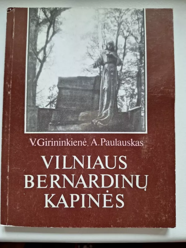 Vilniaus bernardinų kapinės - V. Girininkienė, A.  Paulauskas, knyga 2