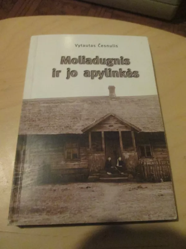MOLIADUGNIS IR JO APYLINKĖS - Vytautas Česnulis, knyga 4