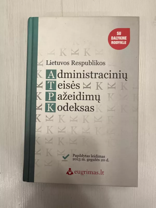 Lietuvos Respublikos Administraciniu Teisės Pažeidimu Kodeksas Su dalykine rodykle - Autorių Kolektyvas, knyga 2