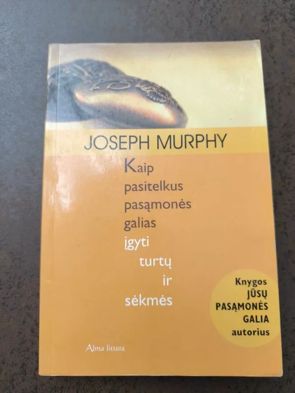 Kaip pasitelkus pasąmonės galias įgyti turtų ir sėkmės - Joseph Murphy, knyga 2