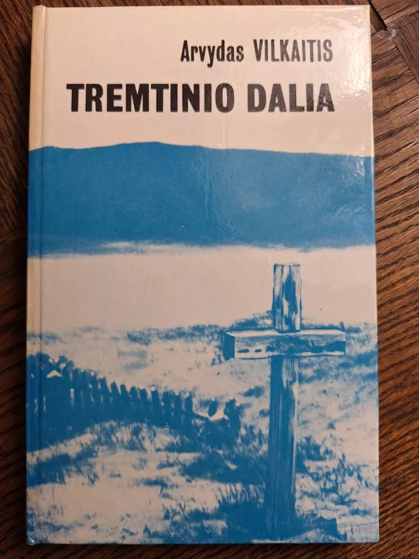 Tremtinio dalia - Arvydas Vilkaitis, knyga 2