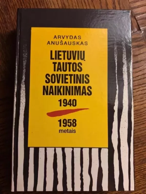 Lietuvių tautos sovietinis naikinimas 1940 - 1958 metais - Arvydas Anušauskas, knyga 2