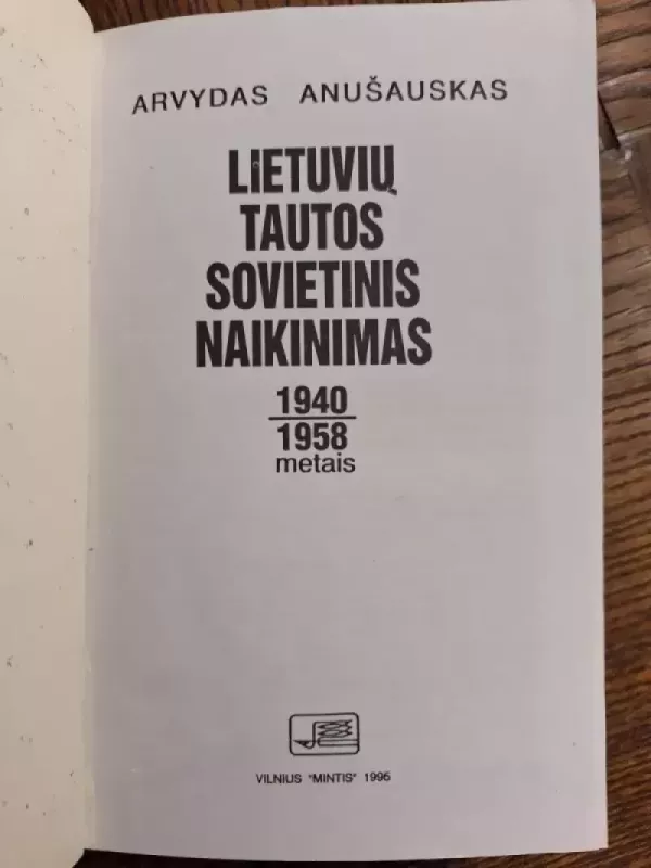 Lietuvių tautos sovietinis naikinimas 1940 - 1958 metais - Arvydas Anušauskas, knyga 4