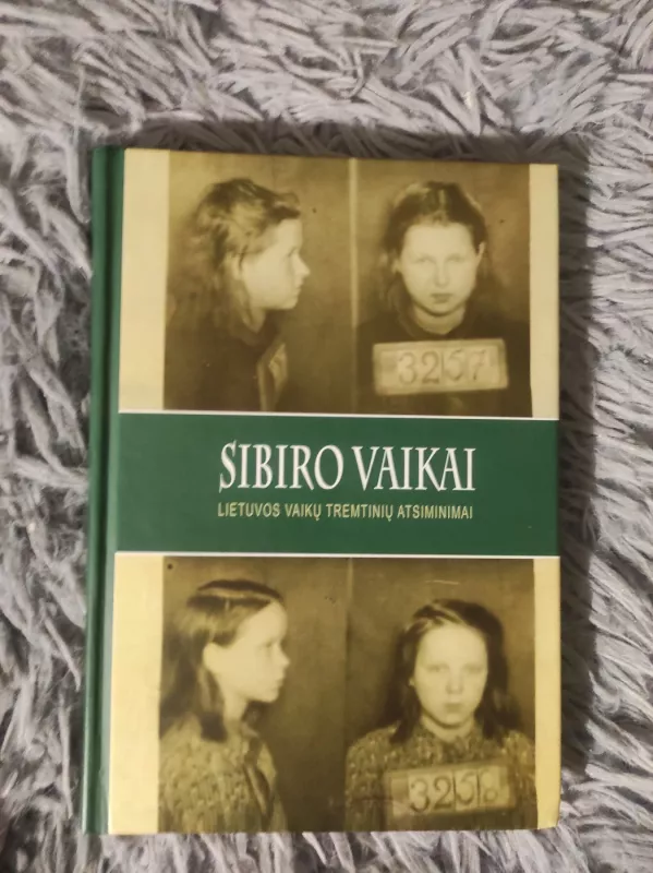 Sibiro vaikai : Lietuvos vaikų-tremtinių atsiminimai - Irena Kurtinaitytė, Vidmantas  Zavadskis, knyga 2