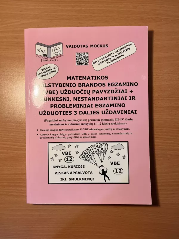 Matematikos valstybinio brandos egzamino (VBE) užduočių pavyzdžiai + sunkesni, nestandartiniai ir probleminiai egzamino užduoties 3 dalies uždaviniai - Vaidotas Mockus, knyga 2