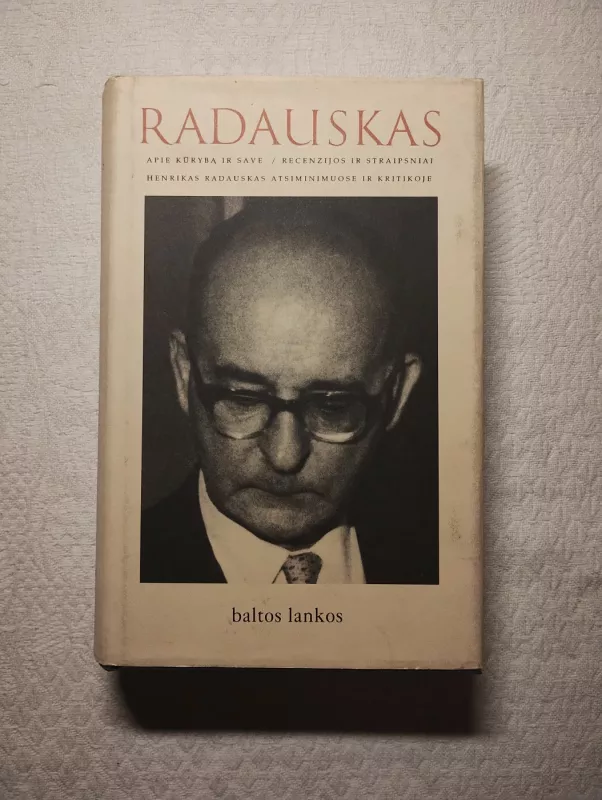 Radauskas: Apie kūrybą ir save : recenzijos ir straipsniai : Henrikas Radauskas atsiminimuose ir kritikoje - Giedrius Viliūnas, knyga 2