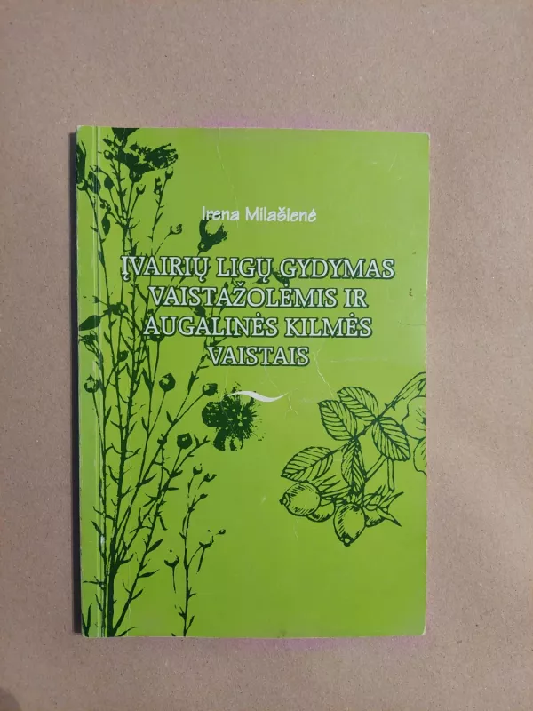 Įvairių ligų gydymas vaistažolėmis ir augalinės kilmės vaistais - Irena Milašienė, knyga 2