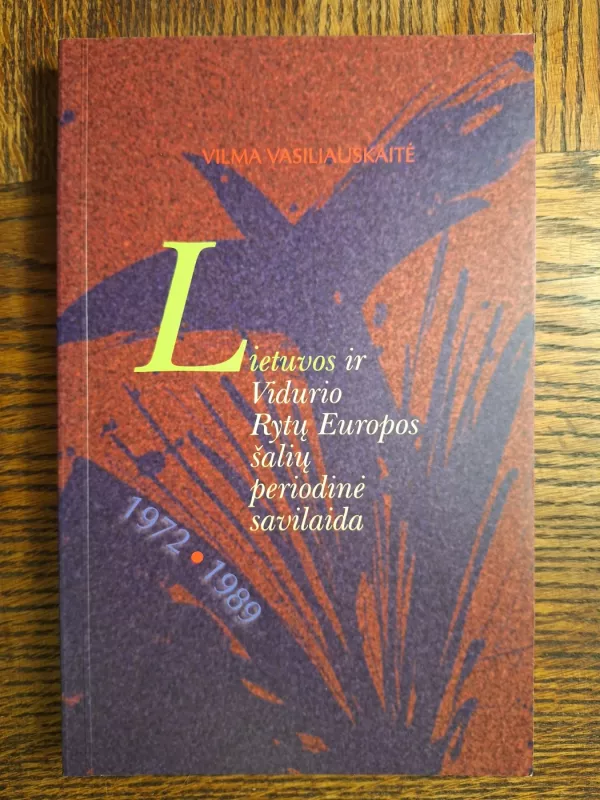 Lietuvos ir Vidurio Rytų Europos šalių periodinė savilaida, 1972-1989 - Vilma Vasiliauskaitė, knyga 2