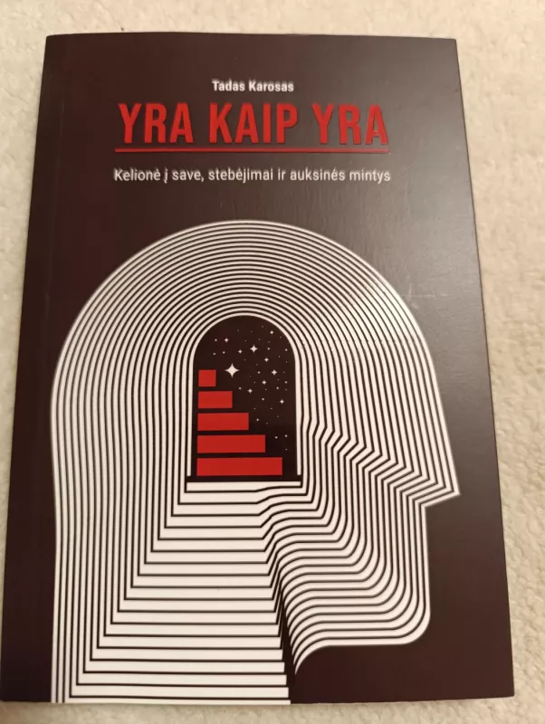 YRA KAIP YRA. Kelionė į save, stebėjimai ir auksinės mintys - Tadas Karosas, knyga 3