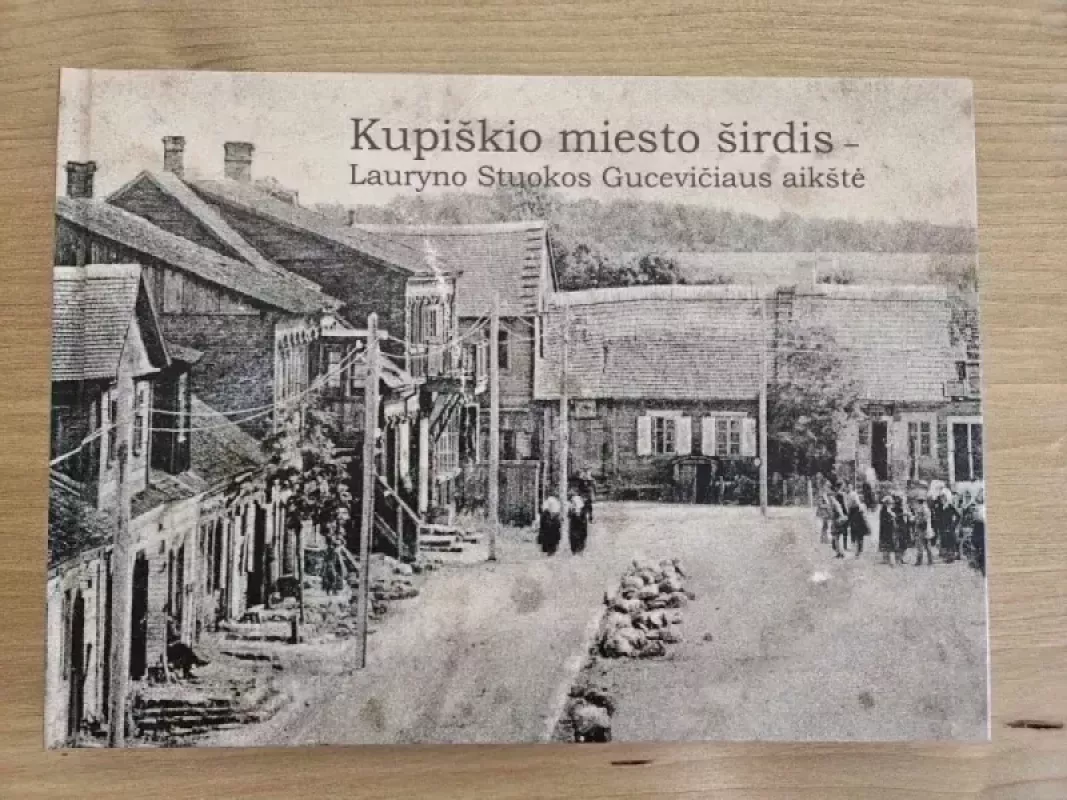 Kupiškio miesto širdis - Lauryno Stuokos Gucevičiaus aikštė - Autorių Kolektyvas, knyga 2