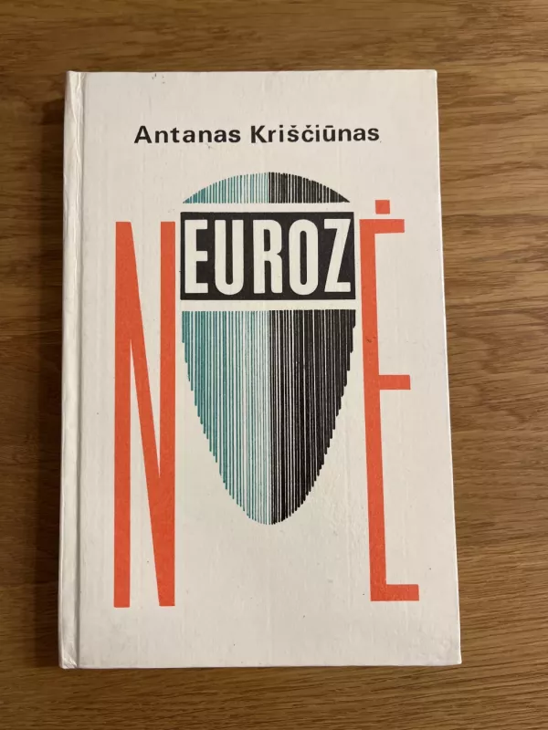 Neurozė. Neuroziniai negalavimai ir jų gydymas. - Antanas Kriščiūnas, knyga 2