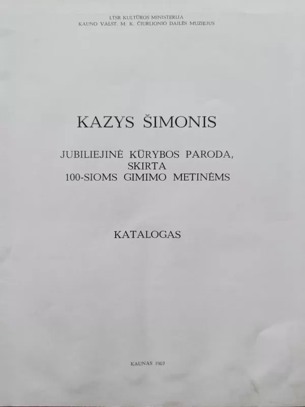 Kazys Šimonis. Jubiliejinė kūrybos paroda, skirta 100-sioms gimimo metinėms. Katalogas. - S. Pelekaitė, knyga 3
