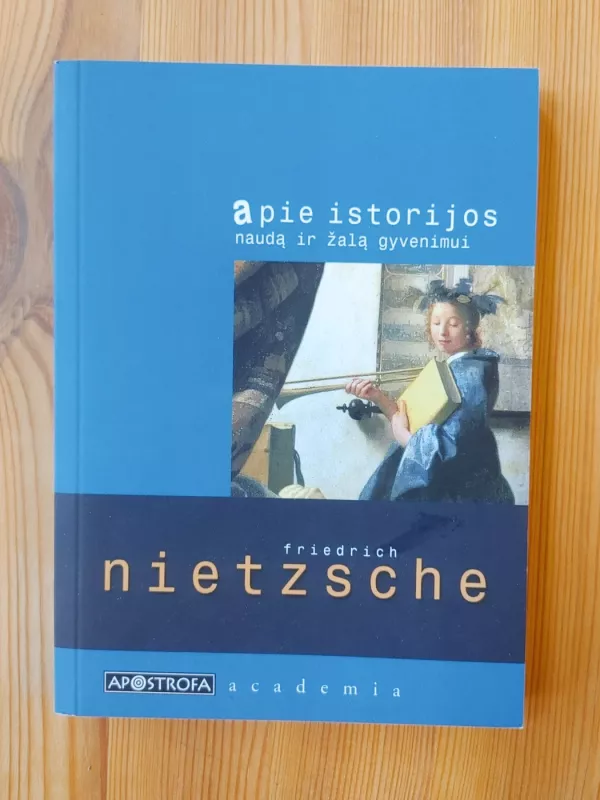Apie istorijos naudą ir žalą gyvenime - Friedrich Nietzsche, knyga 2