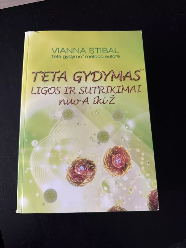 Teta gydymas. Ligos ir sutrikimai nuo A iki Ž - Vianna Stibal, knyga 2