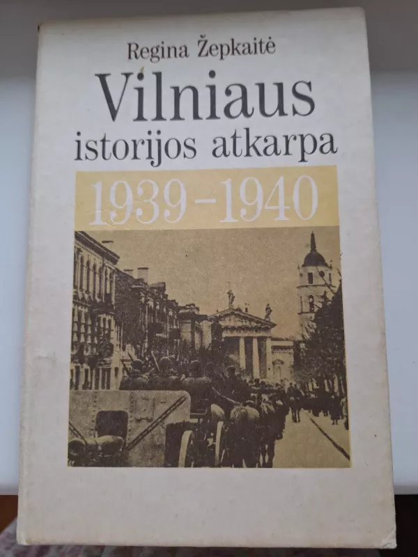Vilniaus istorijos atkarpa 1939-1940 - Regina Žepkaitė, knyga 3