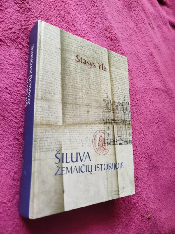 Šiluva Žemaičių istorijoje - Stasys Yla, knyga 2