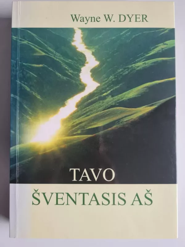 Tavo šventasis aš: pasiruošimas šventajam žygiui - Wayne W. Dyer, knyga 2