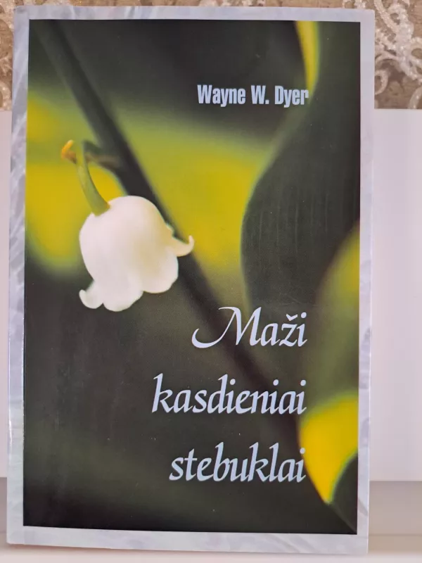 Maži kasdieniai stebuklai - Wayne W. Dyer, knyga 2
