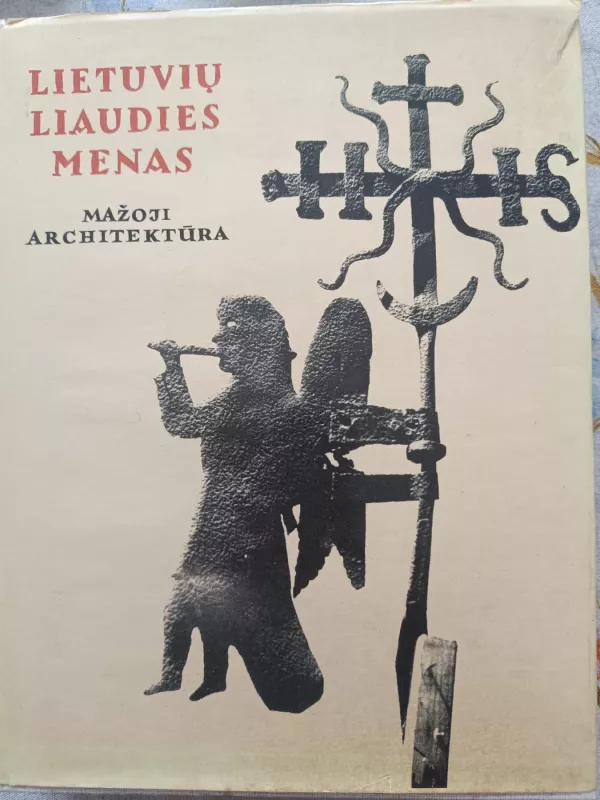 Lietuvių liaudies menas. Mažoji architektūra (III knyga) - Antanas Stravinskas, Mecislovas  Sakalauskas, knyga 2