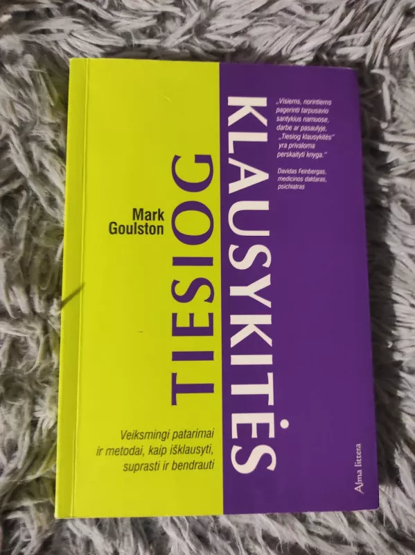 Tiesiog klausykitės: veiksmingi patarimai ir metodai, kaip išklausyti, suprasti ir bendrauti - Mark Goulston, knyga 2