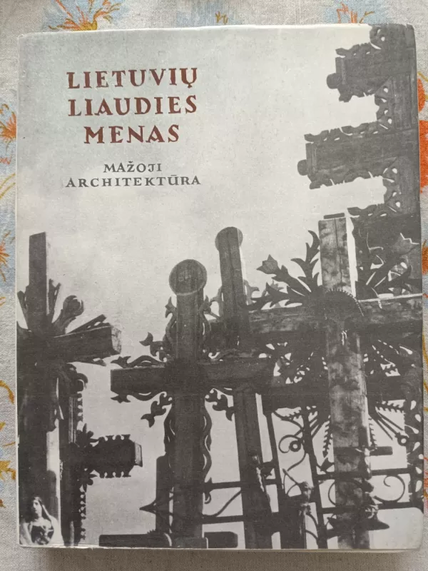 Lietuvių liaudies menas. Mažoji architektūra. II knyga - Kazys Šešelgis, knyga 2