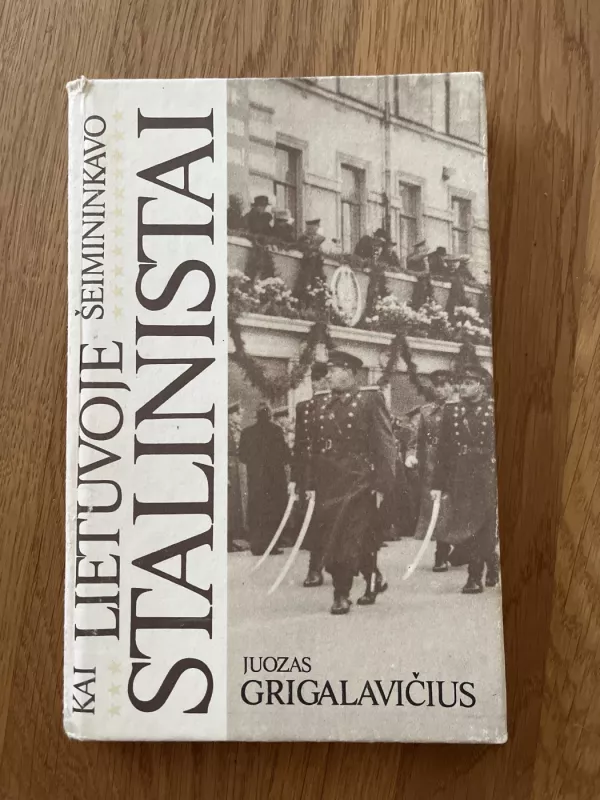 Kai Lietuvoje šeimininkavo stalinistai - Juozas Grigalavičius, knyga 2