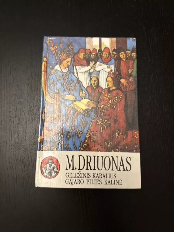 Geležinis karalius. Gajaro pilies kalinė - M. Driuonas, knyga 2