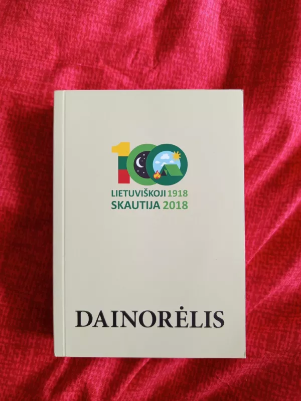 Dainorėlis. Lietuviška skautija 1918-2018 - Henrikas Antanaitis , Rūta Lemon, Tomas Rakovas, Ieva Brogienė, knyga 3