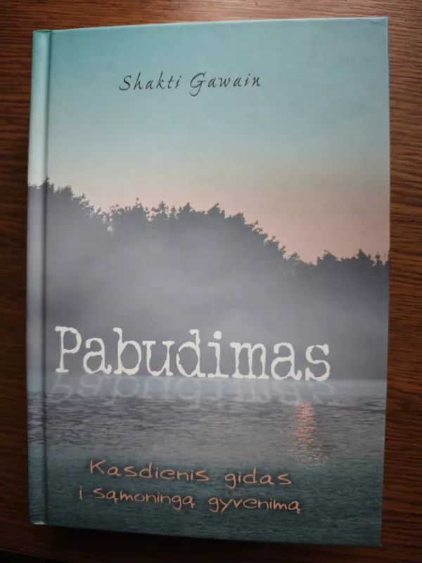 Pabudimas. Kasdienis gidas į sąmoningą gyvenimą - Shakti Gawain, knyga 2
