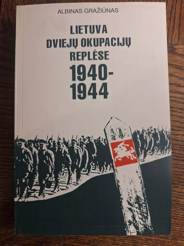Lietuva dviejų okupacijų replėse 1940-1944 - Albinas Gražiūnas, knyga 2