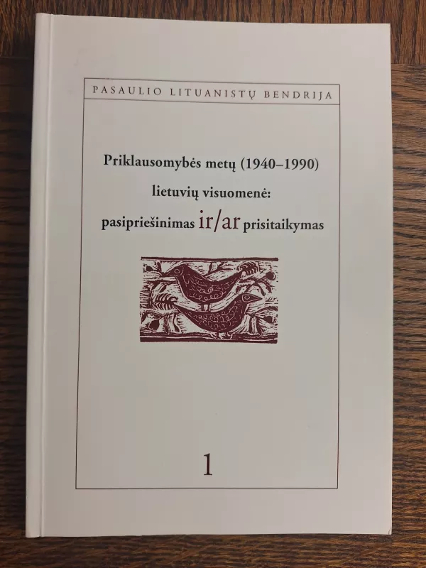 Priklausomybės metų (1940-1990) lietuvių visuomenė: pasipriešinimas ir/ar prisitaikymas - Albertas Zalatorius, knyga 2