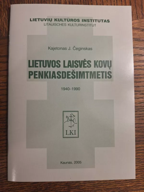 Lietuvos laisvės kovų penkiasdešimtmetis, 1940-1990 - Kajetonas J. Čeginskas, knyga 2