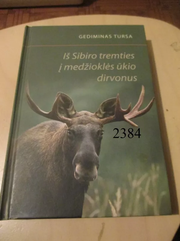 Iš Sibiro tremties į medžioklės ūkio dirvonus - Gediminas Tursa, knyga 2
