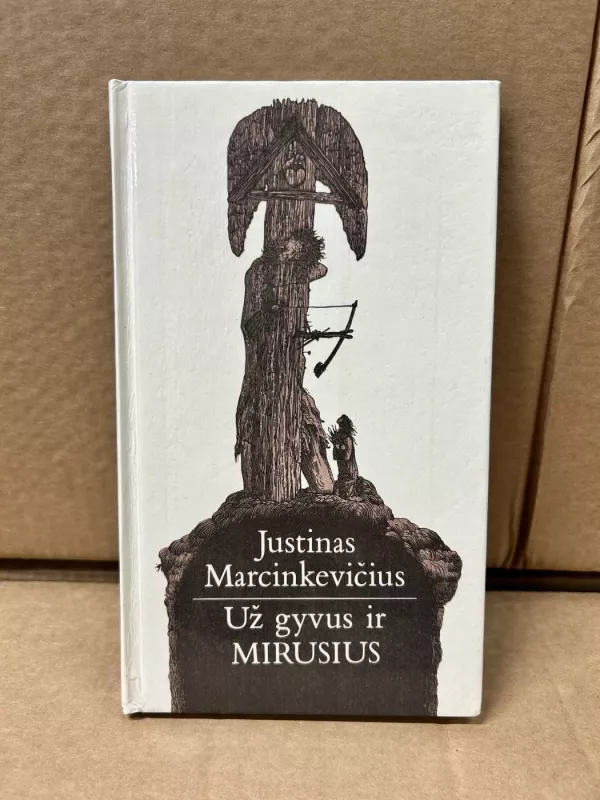 Už gyvus ir mirusius - Justinas Marcinkevičius, knyga 2
