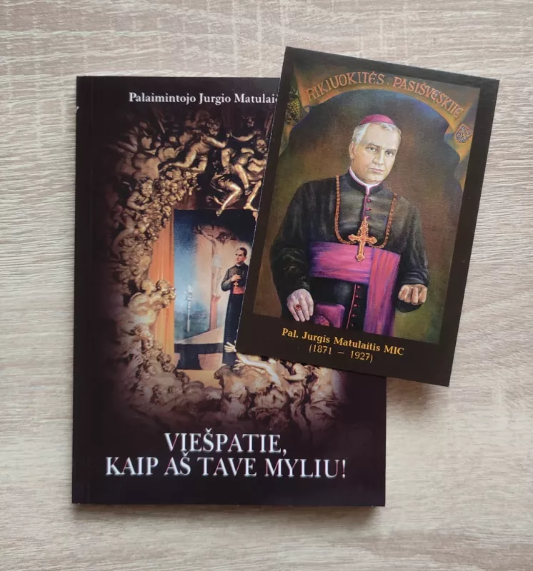 VIEŠPATIE KAIP AŠ TAVE MYLIU: Palaimintojo Jurgio Matulaičio maldos - sud. Elžbieta Matulevič, knyga 2
