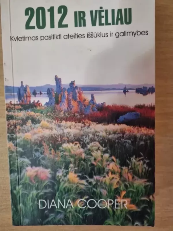 2012 ir vėliau: kvietimas pasitikti ateities iššūkius ir galimybes - Diana Cooper, knyga 2