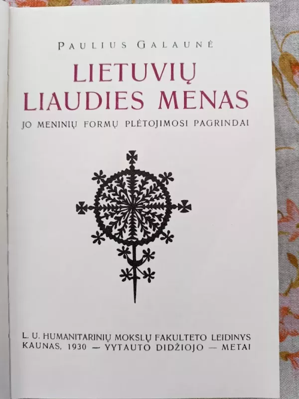 Lietuvių liaudies menas ir jo meninių formų plėtojimosi pagrindai. - Paulius Galaunė, knyga 3
