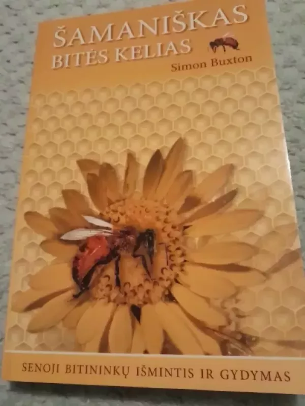 Šamaniškas bitės kelias. Senoji bitininkų išmintis ir gydymas. - Simon Buxton, knyga 3
