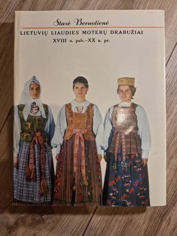 Lietuvių liaudies moterų drabužiai XVIII a. pab. - XX a. pr. - Stasė Bernotienė, knyga 2