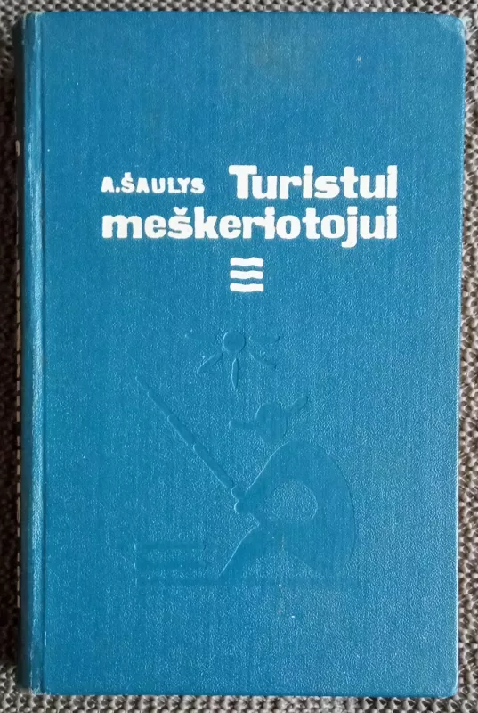 Turistui meškeriotojui - A. Šaulys, knyga 2