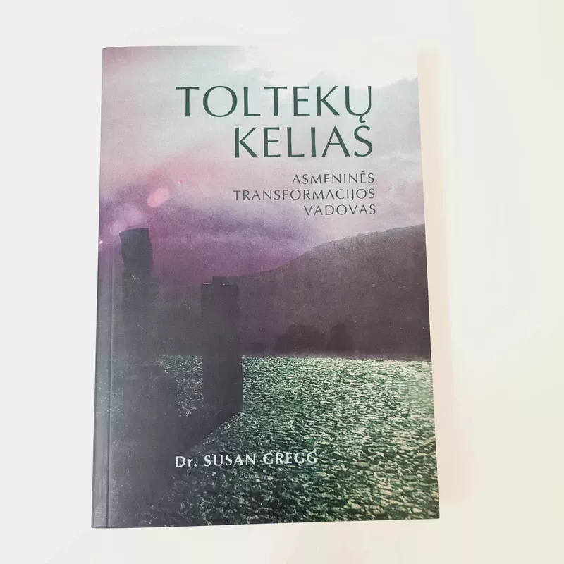 Toltekų kelias. Asmeninės transformacijos vadovas - Susan Gregg, knyga 3